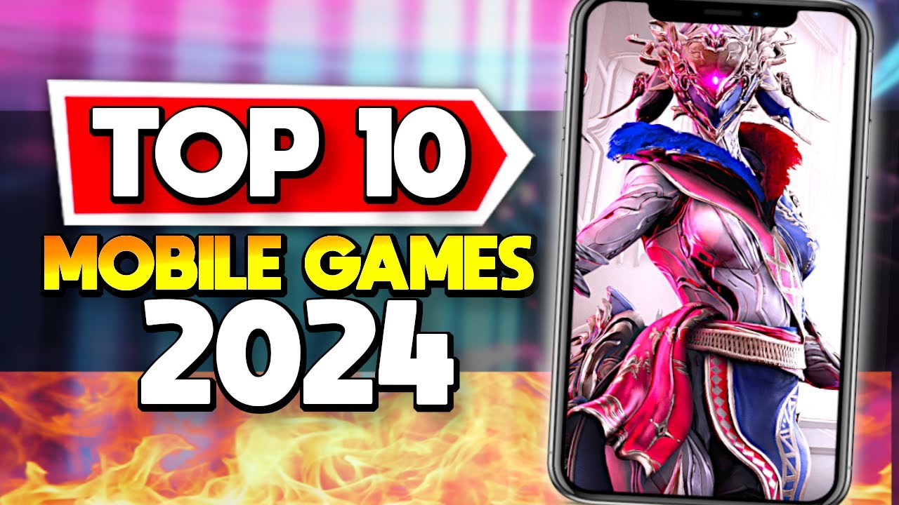 Top 10 Mobile Games to Play in 2024: Must-Try Releases