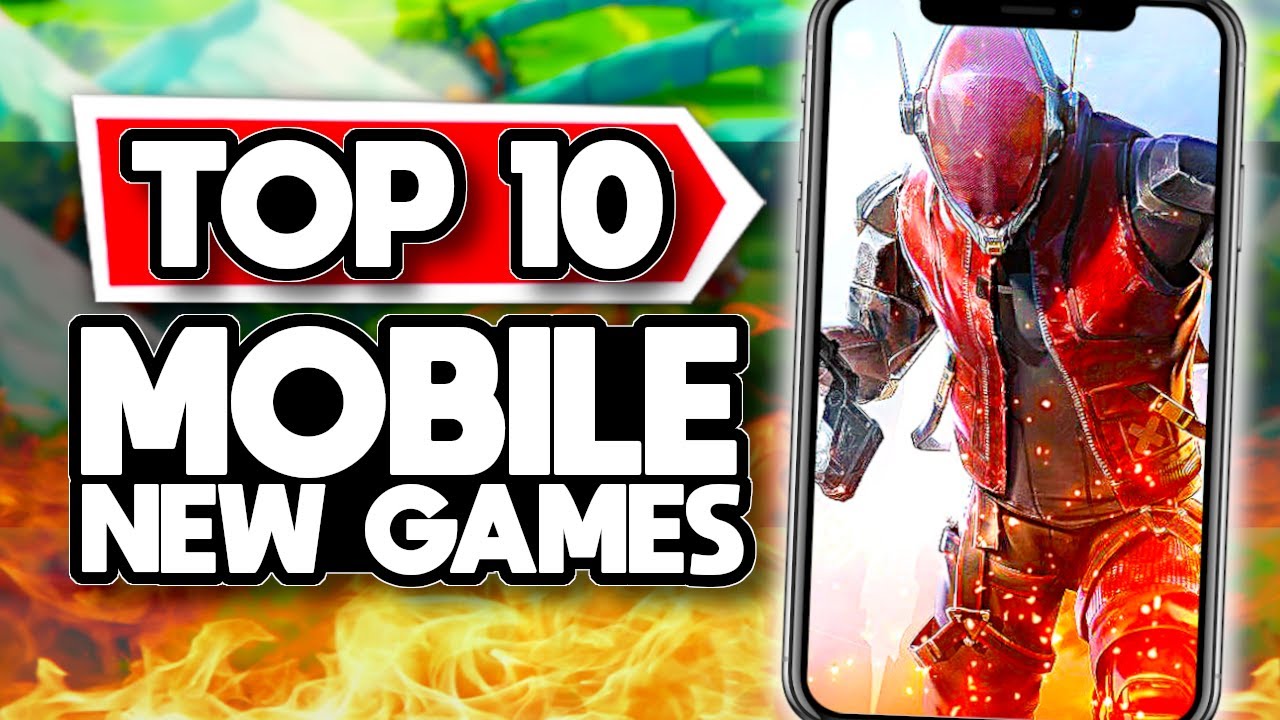 Top 10 New Mobile Games You Need to Try