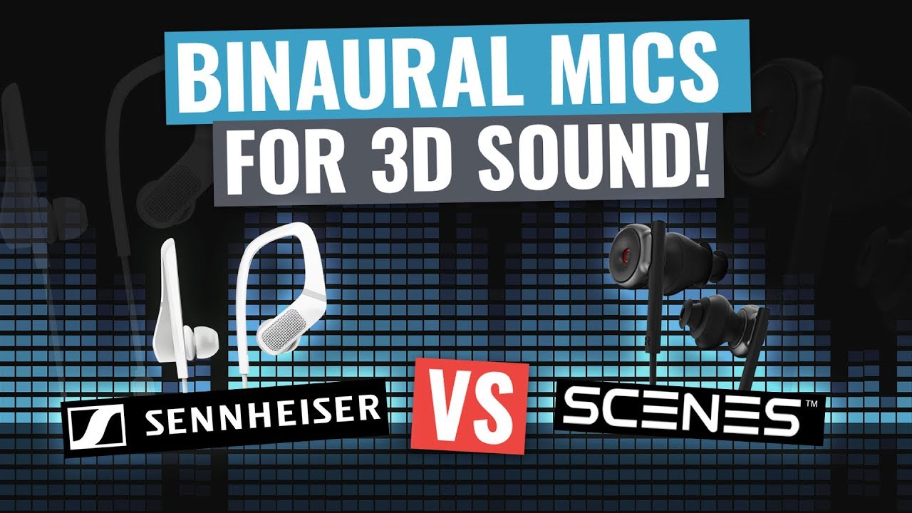Best Binaural Microphones: Sennheiser vs Scenes Compared