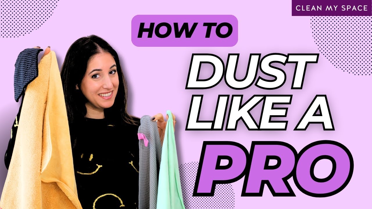 How to Dust Properly: Expert Tips to Save Time & Effort
