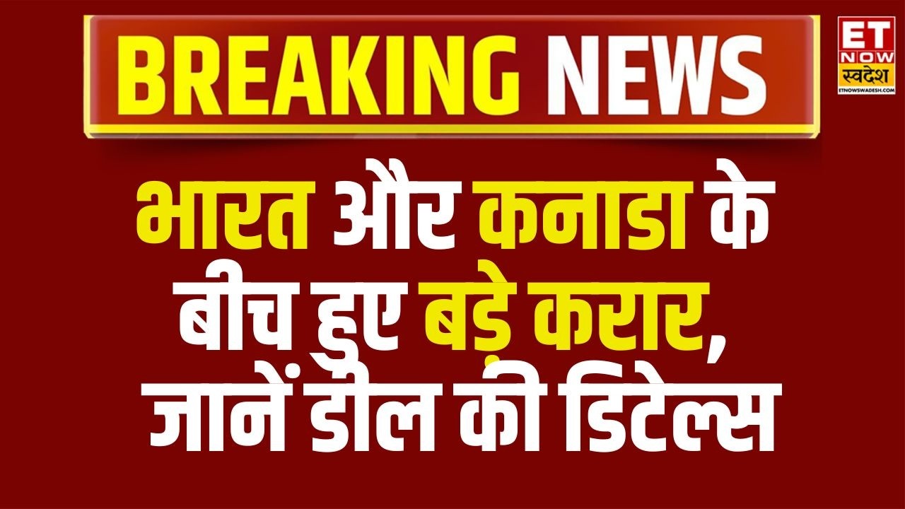 India-Canada Uranium Deal & $50B Trade Roadmap