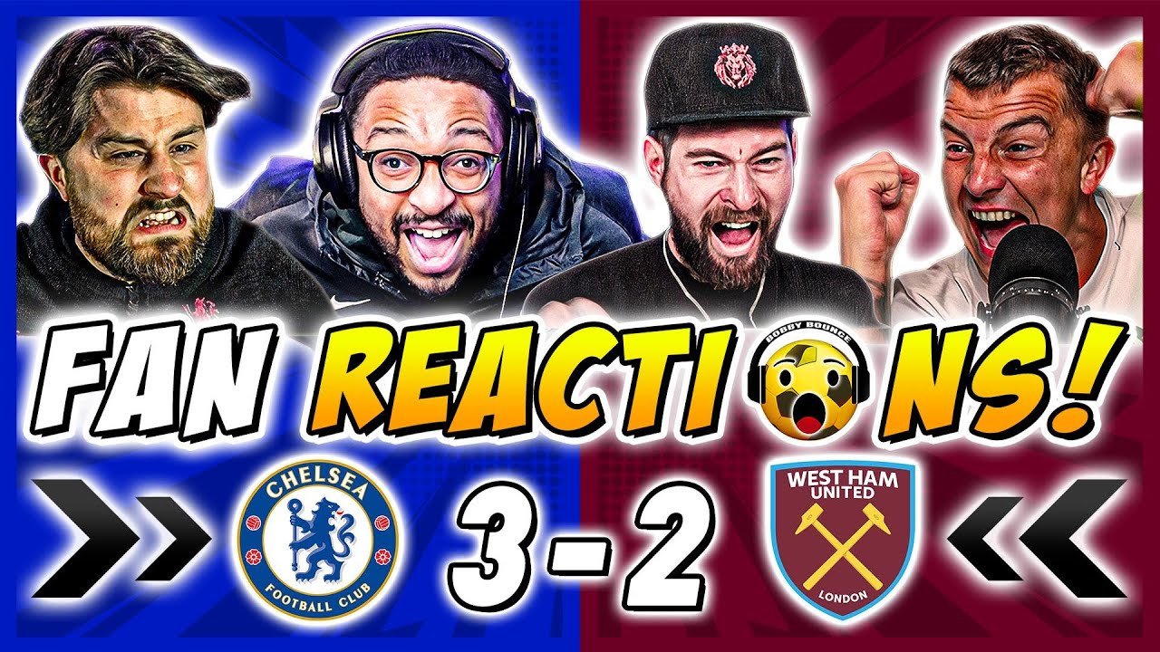 Chelsea's Dramatic 3-2 Comeback vs West Ham: Fan Reaction & Tactical Analysis